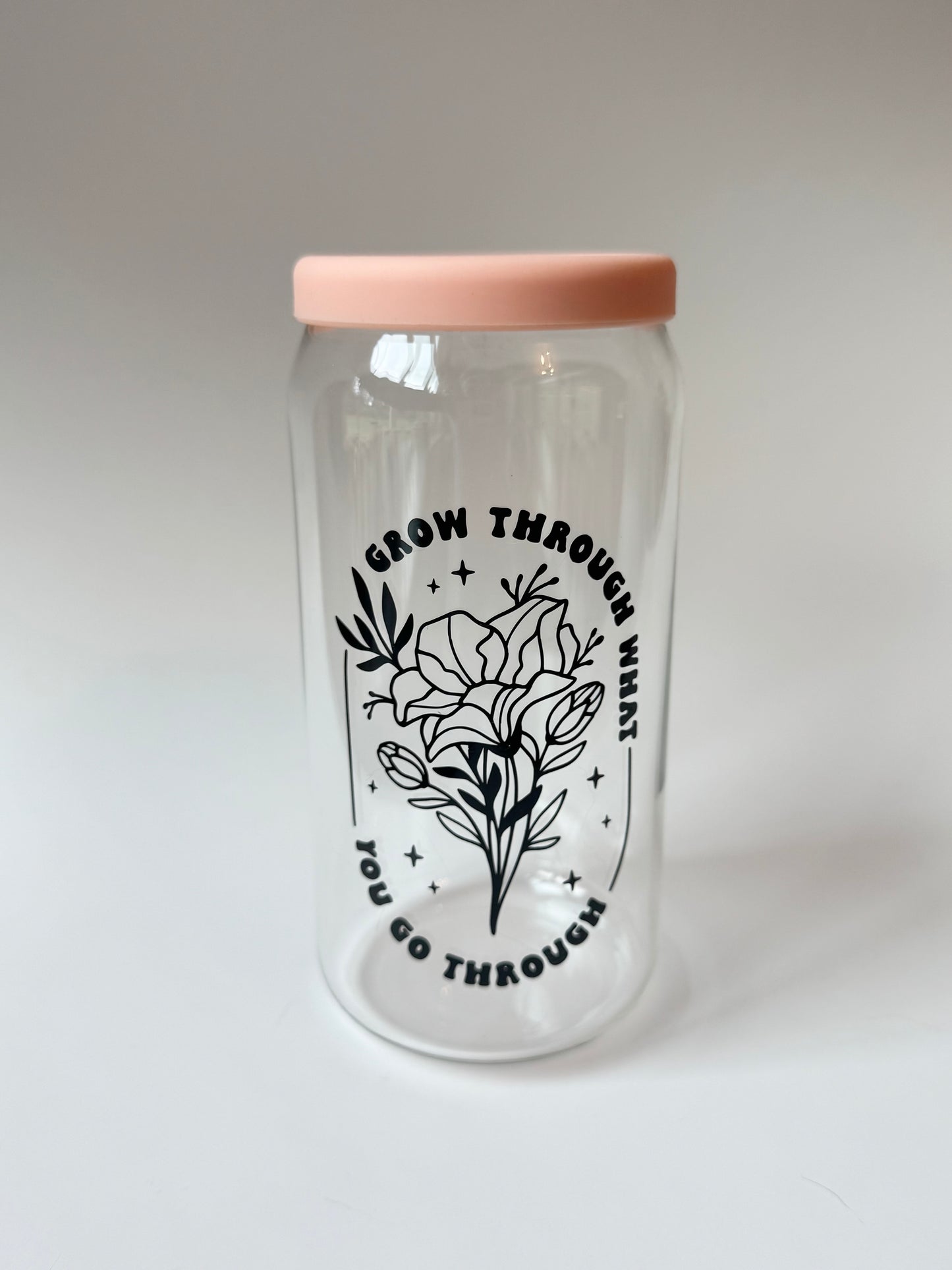 Grow though what you go through (Silicone Lid)