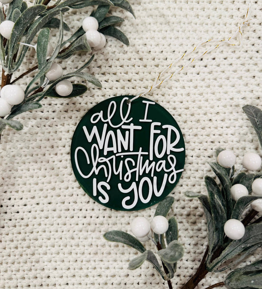 All I want for Christmas is you Ornament